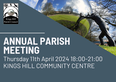 Annual Parish Meeting 11th April Kings Hill Community Centre.